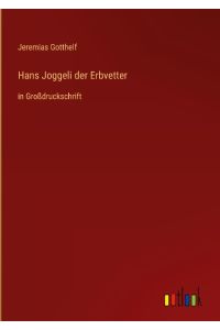 Hans Joggeli der Erbvetter  - in Großdruckschrift