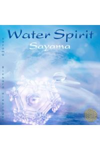 WATER SPIRIT [neue Abmischung, nach Masaru Emoto]  - Entspannung, Meditation, Energiearbeit, Yoga, Qi Gong, Wellness und SPA-Anwendungen