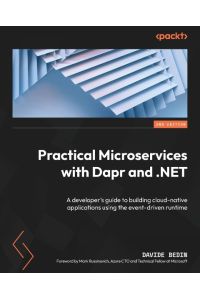 Practical Microservices with Dapr and . NET - Second Edition  - A developer's guide to building cloud-native applications using the event-driven runtime