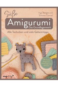 Süße Amigurumi - Das Grundlagenwerk  - Alle Techniken und viele Geheimtipps - Mit 3 extra Amigurumi-Anleitungen von @ms.eni