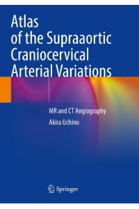 Atlas of the Supraaortic Craniocervical Arterial Variations  - MR and CT Angiography
