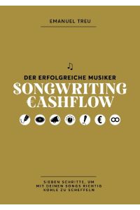 Songwriting Cashflow  - Sieben Schritte, um mit deinen Songs richtig Kohle zu scheffeln
