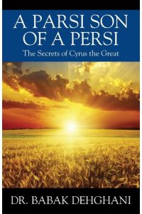 A Parsi Son of a Persi  - The Secrets of Cyrus the Great