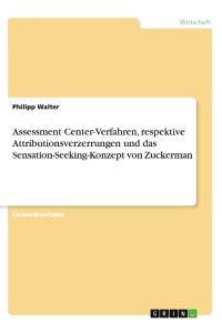 Assessment Center-Verfahren, respektive Attributionsverzerrungen und das Sensation-Seeking-Konzept von Zuckerman