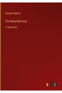 The Metal Monster  - in large print