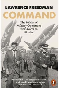 Command  - The Politics of Military Operations from Korea to Ukraine
