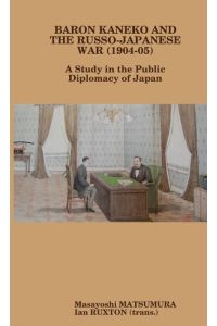 Baron Kaneko and the Russo-Japanese War (1904-05)  - A Study in the Public Diplomacy of Japan