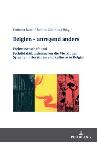 Belgien ¿ anregend anders  - Fachwissenschaft und Fachdidaktik untersuchen die Vielfalt der Sprachen, Literaturen und Kulturen in Belgien