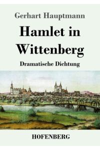 Hamlet in Wittenberg  - Dramatische Dichtung