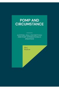Pomp and Circumstance  - Aufstieg, Fall und Rettung der Pomp Internationale Spedition