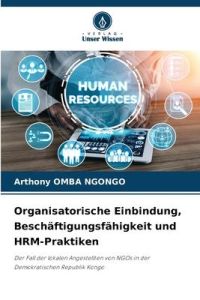 Organisatorische Einbindung, Beschäftigungsfähigkeit und HRM-Praktiken  - Der Fall der lokalen Angestellten von NGOs in der Demokratischen Republik Kongo