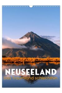 Neuseeland - Das Traumland schlechthin. (Wandkalender 2024 DIN A3 hoch), CALVENDO Monatskalender  - Eine atemberaubende Reise durch Neuseeland.
