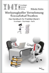 Werkzeugkoffer Vernehmung. Kriminalistisch Vernehmen  - Das Handbuch für Praktiker. Band 1: Grundlagen - Psychologie - Recht