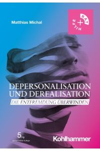 Depersonalisation und Derealisation  - Die Entfremdung überwinden