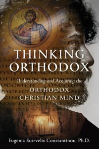 Thinking Orthodox  - Understanding and Acquiring the Orthodox Christian Mind