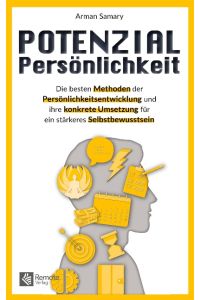 Potenzial Persönlichkeit  - Die besten Methoden der Persönlichkeitsentwicklung und ihre konkrete Umsetzung für ein stärkeres Selbstbewusstsein | Alles über Produktivität, Selbstorganisation und Zeitmanagement