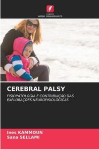 CEREBRAL PALSY  - FISIOPATOLOGIA E CONTRIBUIÇÃO DAS EXPLORAÇÕES NEUROFISIOLÓGICAS