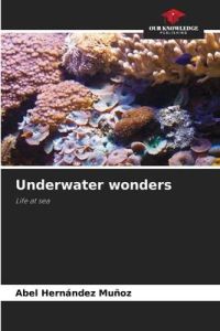 Underwater wonders  - Life at sea