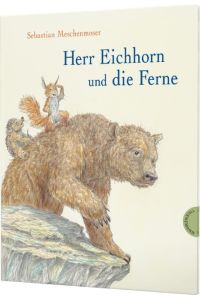 Herr Eichhorn: Herr Eichhorn und die Ferne  - Humorvolle Fernweh-Geschichte für Kinder ab 4 Jahren