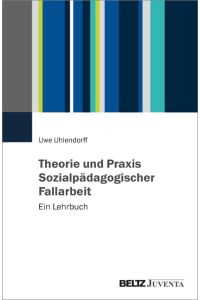 Theorie und Praxis Sozialpädagogischer Fallarbeit  - Ein Lehrbuch
