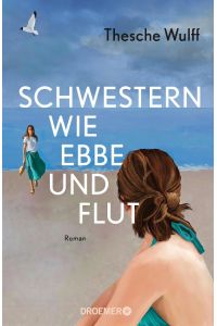 Schwestern wie Ebbe und Flut  - Roman | 'Eine packende Familiengeschichte - ganz große Leseempfehlung!' Bestsellerautorin Gisa Pauly