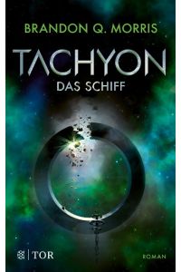 Tachyon  - Das Schiff | Wissenschaftlich fundierte Science Fiction vom Großmeister Morris