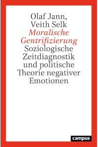 Moralische Gentrifizierung  - Soziologische Zeitdiagnostik und politische Theorie negativer Emotionen