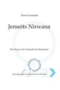 Jenseits Nirwana - Von außersinnlichen Erfahrungen und dem Zustand jenseits der Ich-Losigkeit  - Der Weg in die Zukunft des Menschen; auf der Suche nach dem Sinn des Lebens unser innewohnendes geistiges Potenzialerwecken