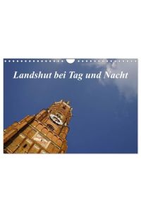 Landshut bei Tag und Nacht (Wandkalender 2024 DIN A4 quer), CALVENDO Monatskalender  - Landshut, die Hauptstadt Niederbayerns, in verschiedenen Lichtsituationen stimmungsvoll präsentiert.