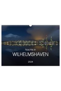 Nachts in Wilhelmshaven Edition mit maritimen Motiven (Wandkalender 2024 DIN A3 quer), CALVENDO Monatskalender  - Maritime Nachtfotografien aus Wilhelmshaven an der Nordsee
