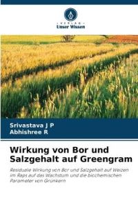 Wirkung von Bor und Salzgehalt auf Greengram  - Residuale Wirkung von Bor und Salzgehalt auf Weizen im Raps auf das Wachstum und die biochemischen Parameter von Grünkern