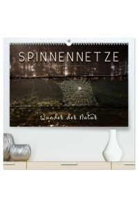 Spinnennetze - Wunder der Natur (hochwertiger Premium Wandkalender 2024 DIN A2 quer), Kunstdruck in Hochglanz  - Technische Meisterleistungen der Spinnen in ausdruckstarken Bildern.