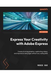 Express Your Creativity with Adobe Express  - Create stunning graphics, captivating videos, and impressive web pages without any coding skills