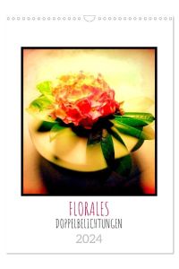 FLORALES. Dekorative Blumen-Doppelbelichtungen (Wandkalender 2024 DIN A3 hoch), CALVENDO Monatskalender  - Interessante, kreative Blumenstillife