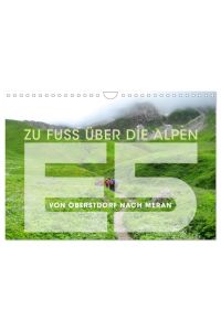 E5 - ZU FUSS ÜBER DIE ALPEN VON OBERSTDORF NACH MERAN (Wandkalender 2024 DIN A4 quer), CALVENDO Monatskalender  - Eine Wanderung über den Alpenhauptkamm.