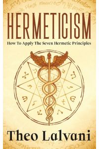 Hermeticism  - How to Apply the Seven Hermetic Principles