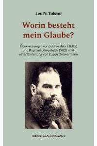 Worin besteht mein Glaube?  - Übersetzungen von Sophie Behr (1885) und Raphael Löwenfeld (1902) - mit einer Einleitung von Eugen Drewermann