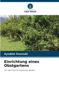 Einrichtung eines Obstgartens  - Für den Schutz tropischer Böden