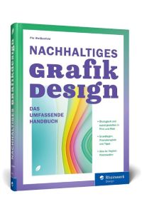 Nachhaltiges Grafikdesign  - Das umfassende Handbuch. Ökologisch und sozial gestalten: Ein Überblick über das Sustainable Design in Print und Web