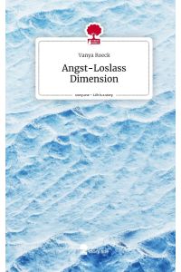 Angst-Loslass Dimension. Life is a Story - story. one