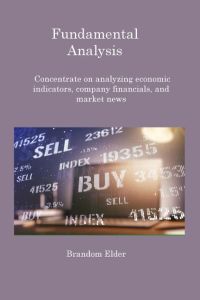 Fundamental Analysis  - Concentrate on analyzing economic indicators, company financials, and market news