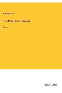 The Publishers' Weekly  - Vol. 4