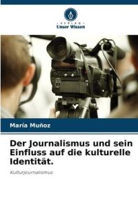 Der Journalismus und sein Einfluss auf die kulturelle Identität.   - Kulturjournalismus