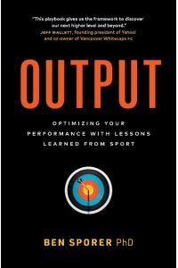 Output  - Optimizing Your Performance with Lessons Learned from Sport