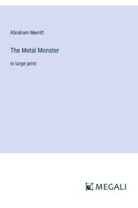 The Metal Monster  - in large print