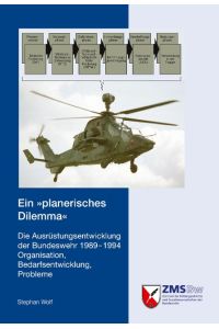 Ein »planerisches Dilemma«  - Die Ausrüstungsentwicklung der Bundeswehr 1989-1994. Organisation, Bedarfsentwicklung, Probleme