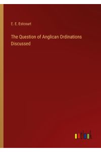 The Question of Anglican Ordinations Discussed