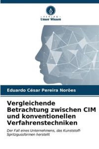 Vergleichende Betrachtung zwischen CIM und konventionellen Verfahrenstechniken  - Der Fall eines Unternehmens, das Kunststoff-Spritzgussformen herstellt