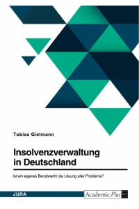 Insolvenzverwaltung in Deutschland. Ist ein eigenes Berufsrecht die Lösung aller Probleme?