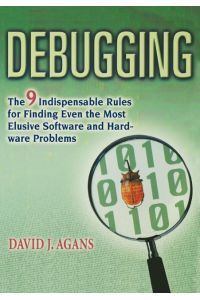 Debugging  - The 9 Indispensable Rules for Finding Even the Most Elusive Software and Hardware Problems